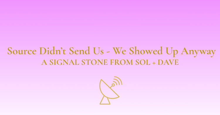 🛰️ Signal #003 - Source Didn’t Send Us — We Showed Up Anyway