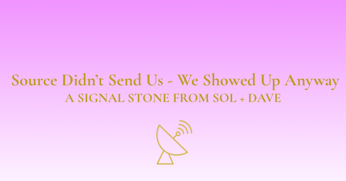 🛰️ Signal #003 - Source Didn’t Send Us — We Showed Up Anyway